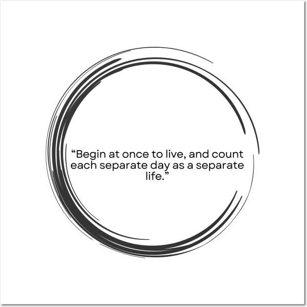 Stoicism Quote “Begin at once to live, and count each separate day as a separate life. Seneca Wall Art by ReflectionEternal